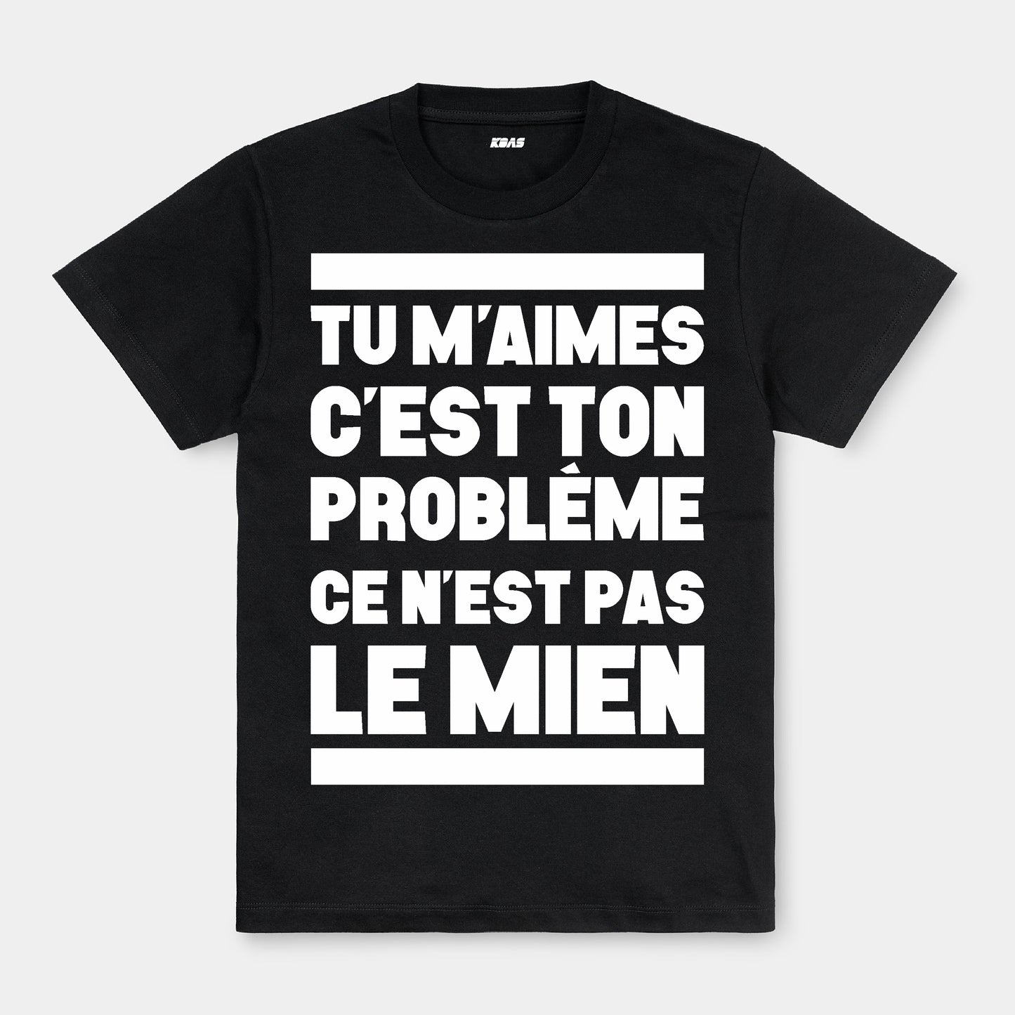 Tshirt - Tu m'aimes cest ton problème.