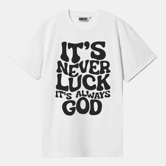 Tshirt - It's never luck is always God